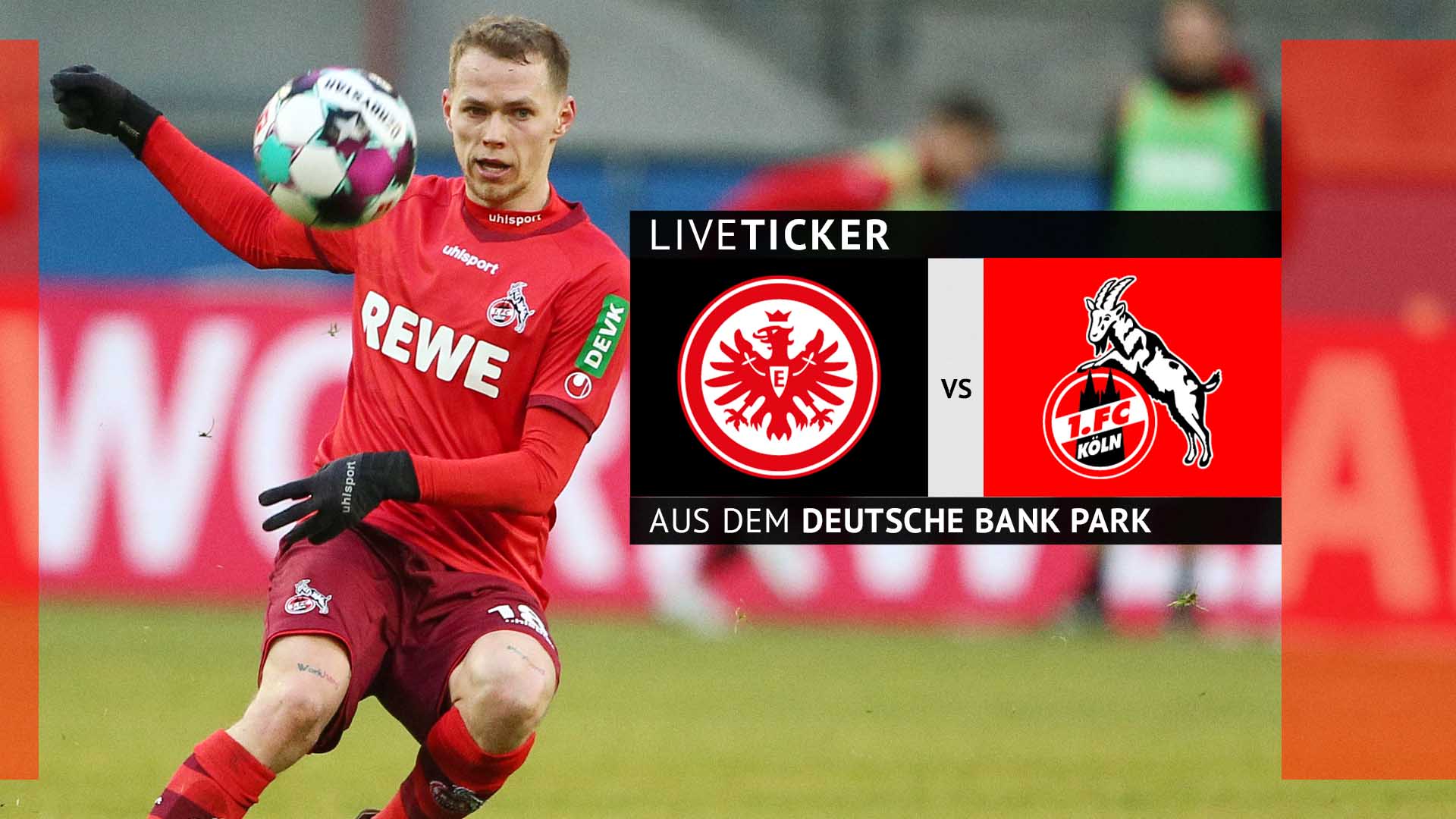 Liveticker: Kann der 1. FC Köln den Lauf der Eintracht stoppen?