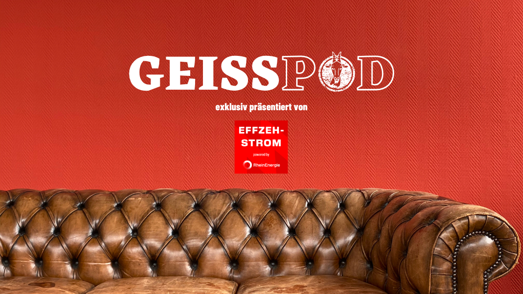 Die neue Folge des GEISSPOD wird präsentiert von EFFZEH-Strom – dem Fan-Tarif der RheinEnergie. (Foto: GEISSBLOG)